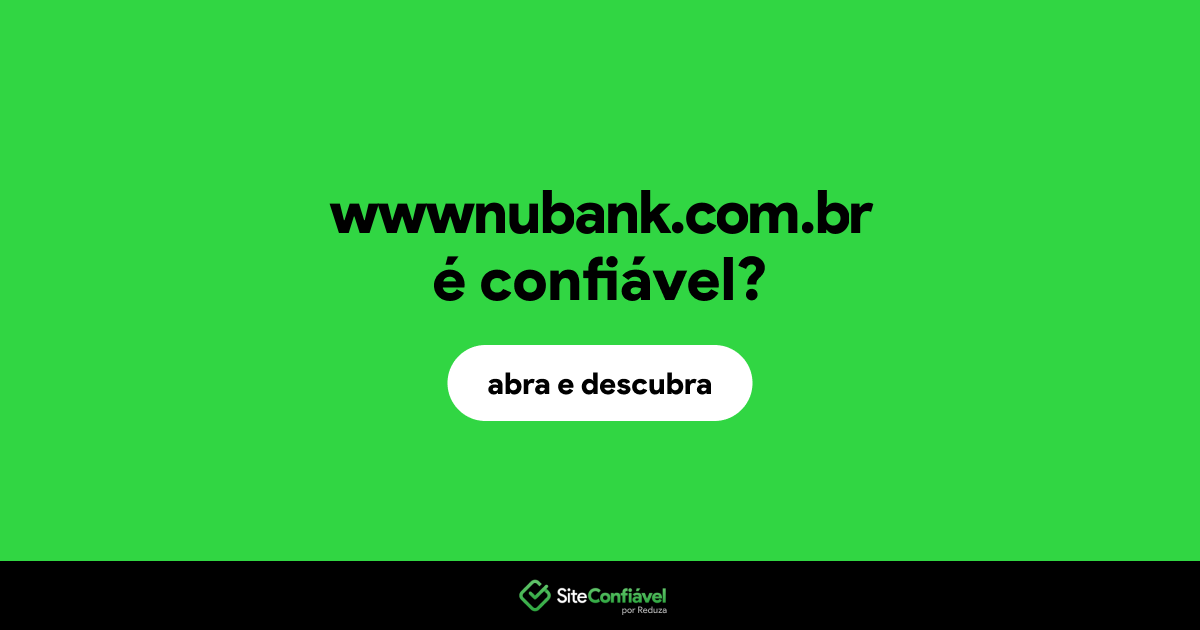 O site wwwnubank.com.br é confiável?