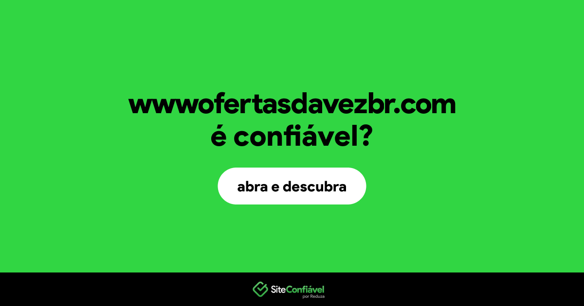 O site wwwofertasdavezbr.com é confiável?