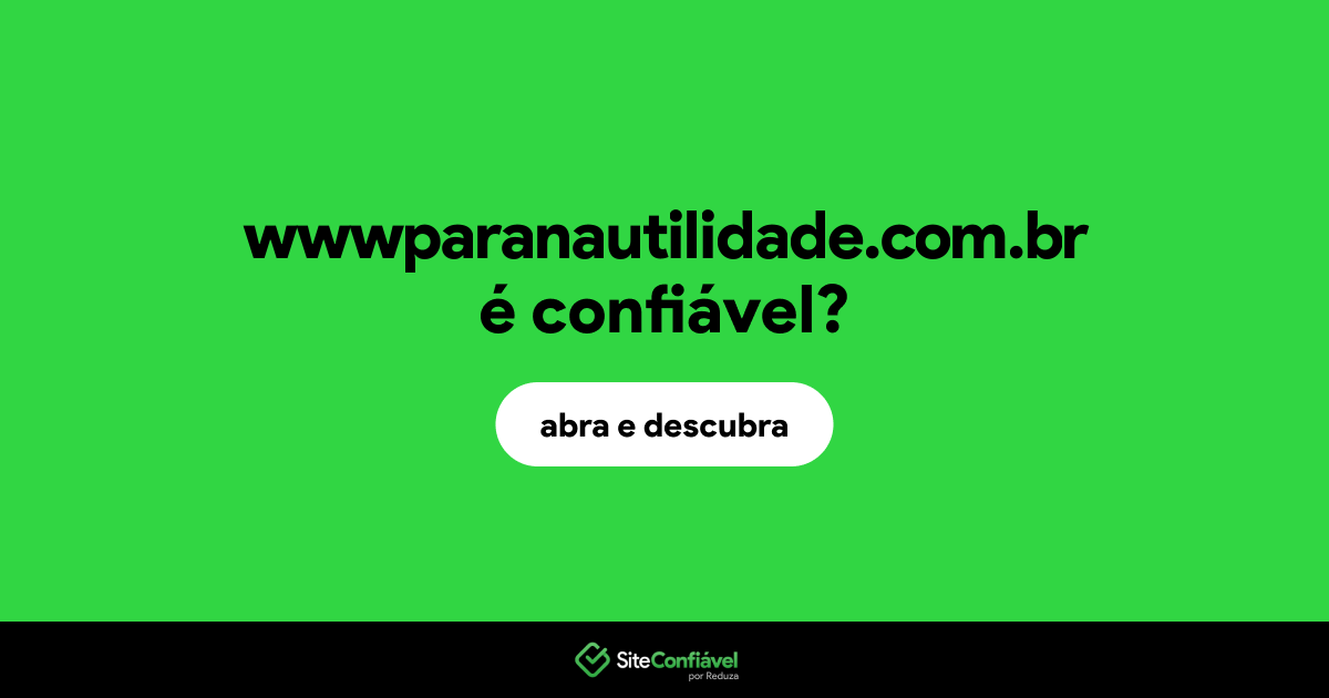 O site wwwparanautilidade.com.br é confiável?