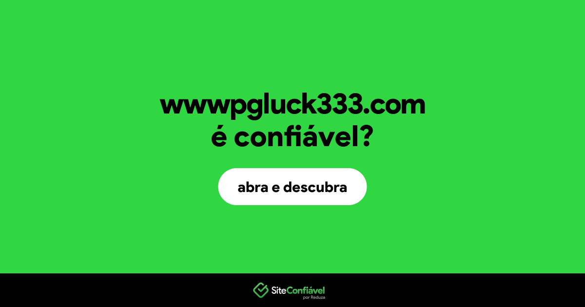 O site wwwpgluck333.com é confiável?