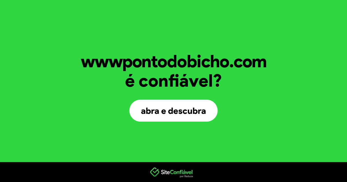 O site wwwpontodobicho.com é confiável?