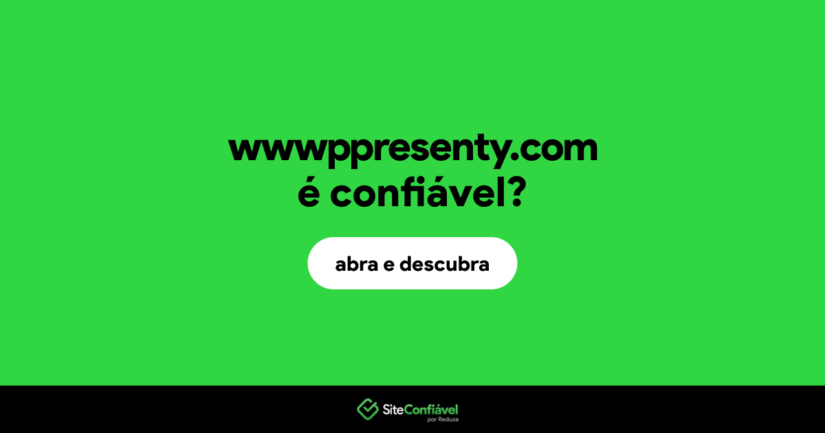 O site wwwppresenty.com é confiável?