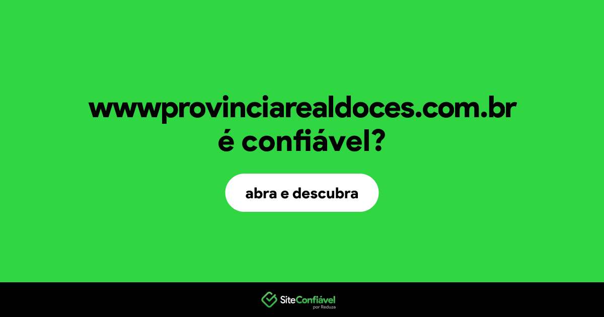 O site wwwprovinciarealdoces.com.br é confiável?