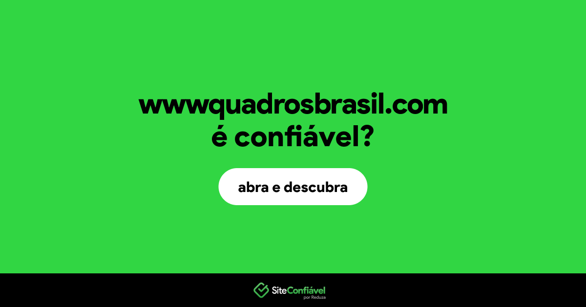 O site wwwquadrosbrasil.com é confiável?