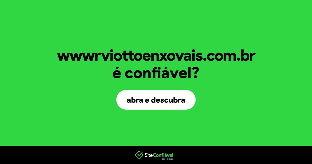 O site wwwrviottoenxovais.com.br é confiável?