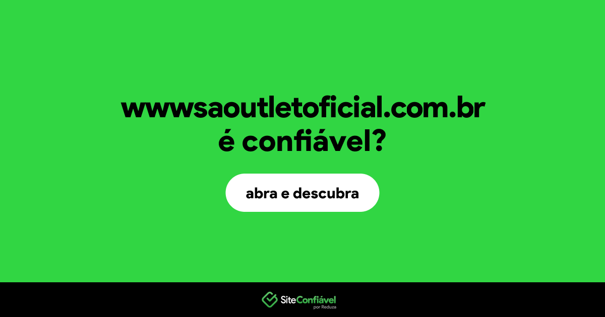 O site wwwsaoutletoficial.com.br é confiável?