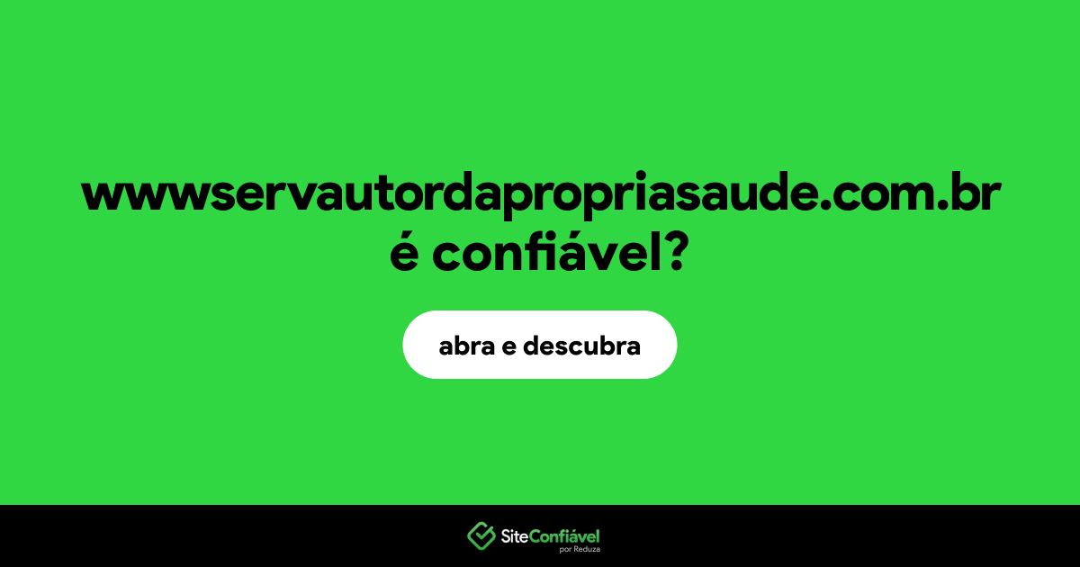O site wwwservautordapropriasaude.com.br é confiável?