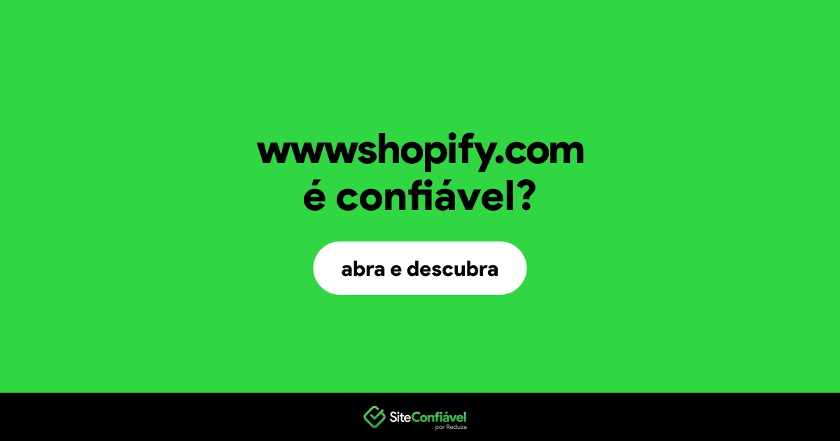 O site wwwshopify.com é confiável?