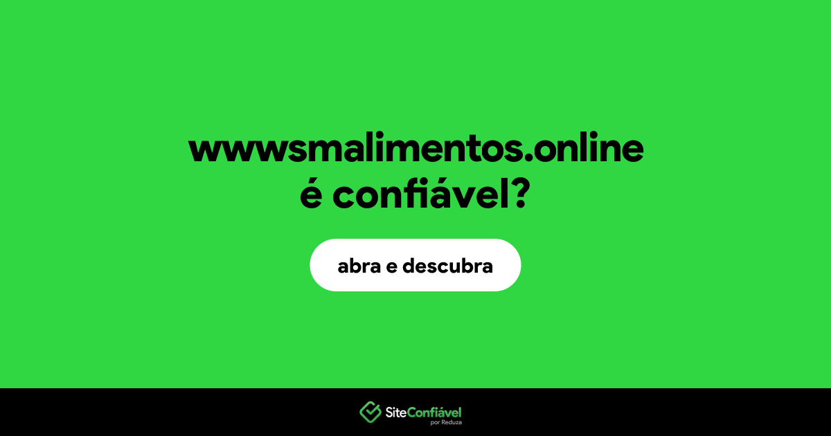 O site wwwsmalimentos.online é confiável?