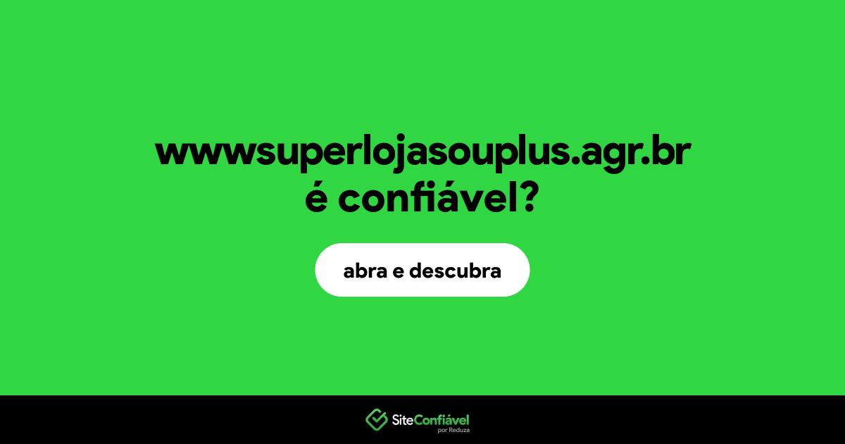 O site wwwsuperlojasouplus.agr.br é confiável?