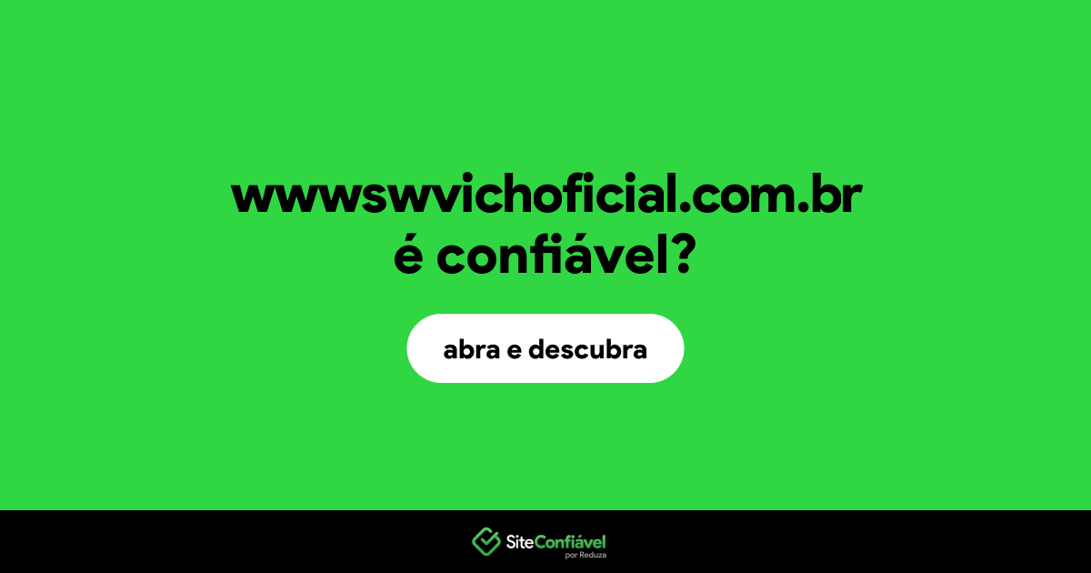 O site wwwswvichoficial.com.br é confiável?