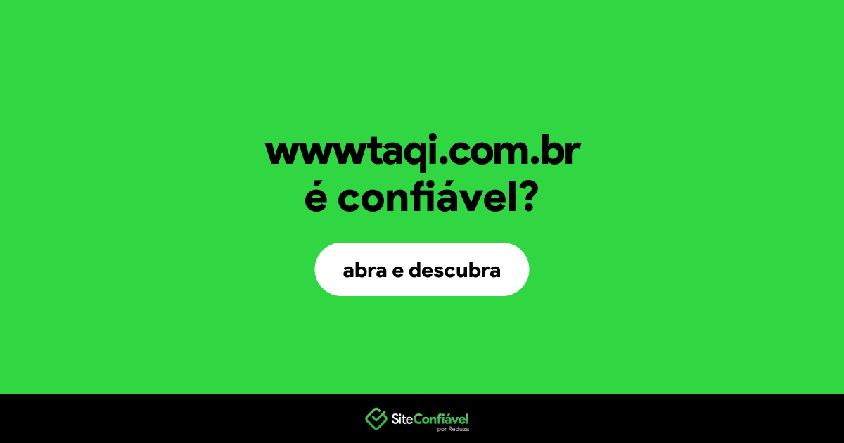 O site wwwtaqi.com.br é confiável?