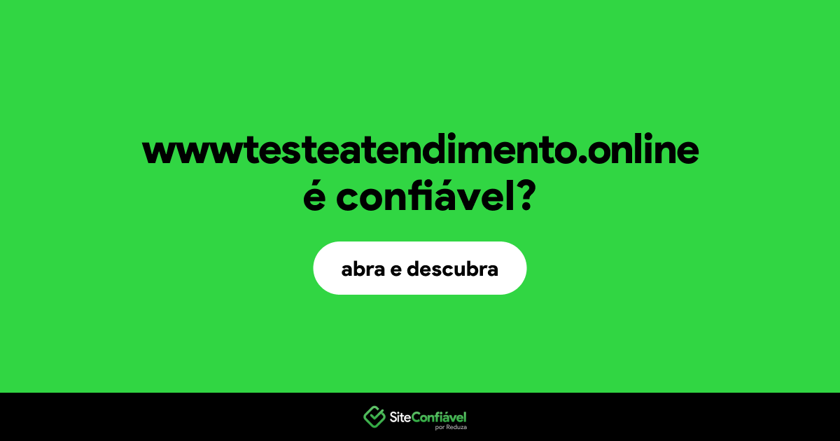 O site wwwtesteatendimento.online é confiável?