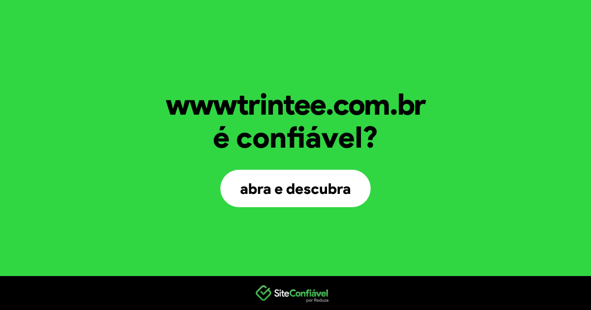 O site wwwtrintee.com.br é confiável?