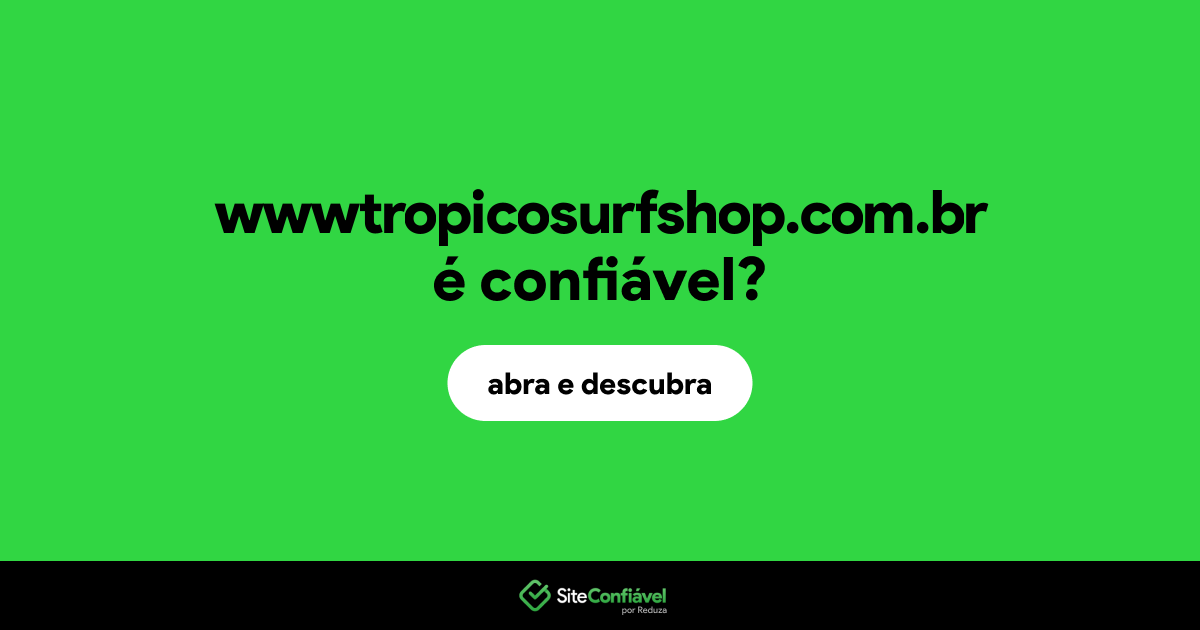 O site wwwtropicosurfshop.com.br é confiável?