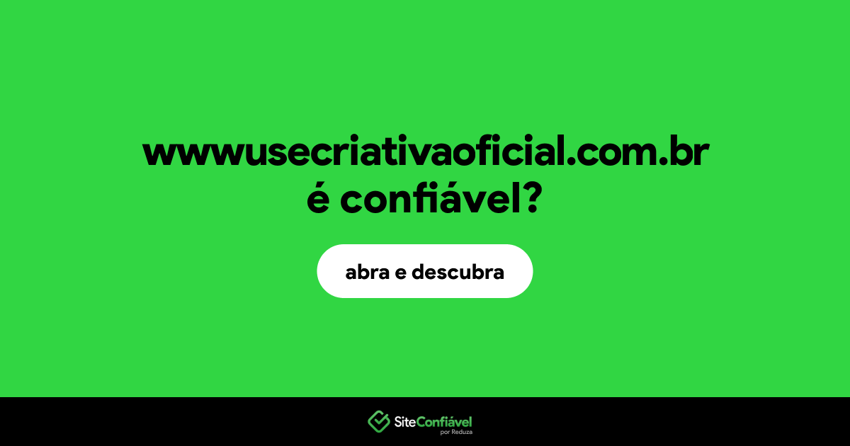 O site wwwusecriativaoficial.com.br é confiável?