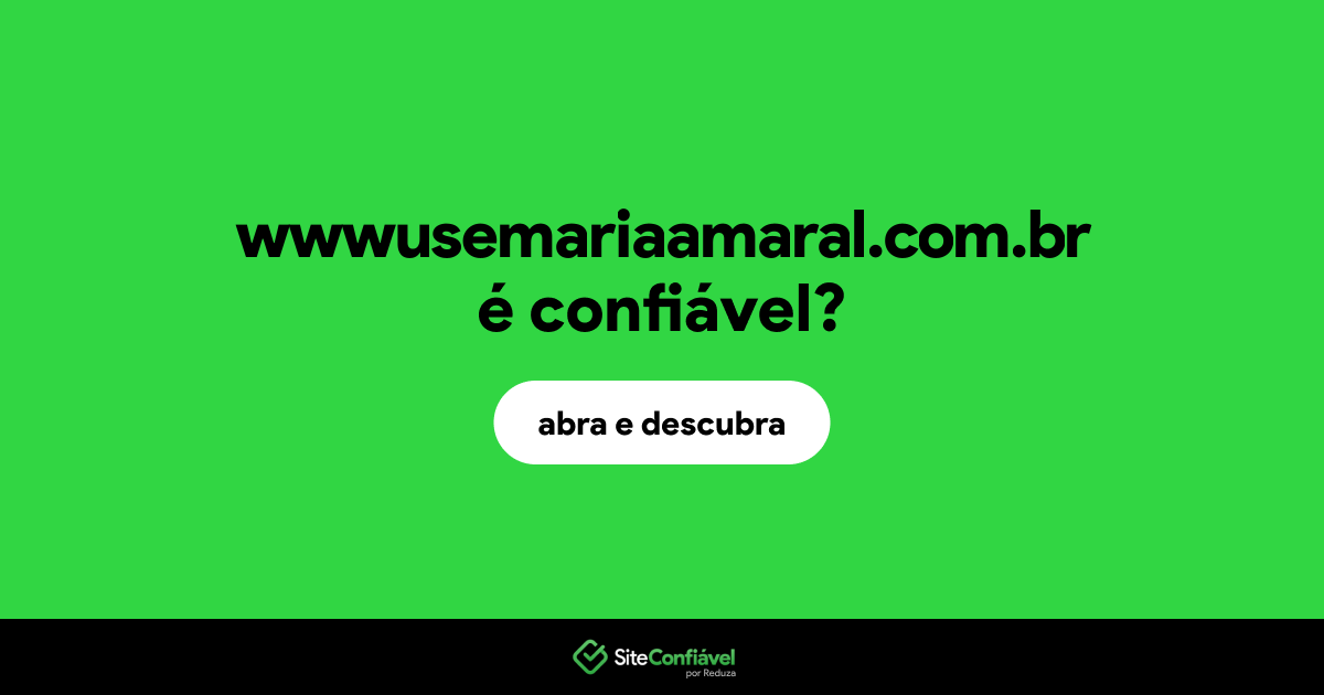 O site wwwusemariaamaral.com.br é confiável?
