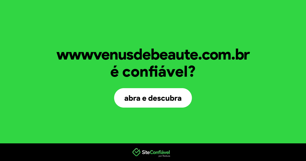 O site wwwvenusdebeaute.com.br é confiável?