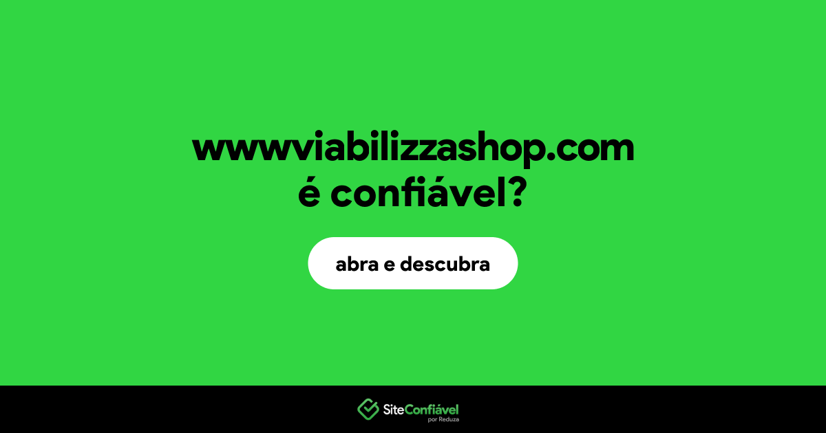 O site wwwviabilizzashop.com é confiável?