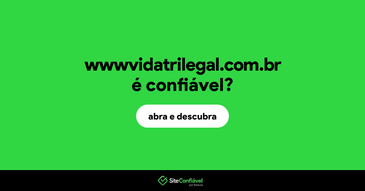 O site wwwvidatrilegal.com.br é confiável?