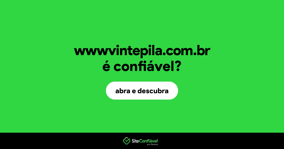 O site wwwvintepila.com.br é confiável?