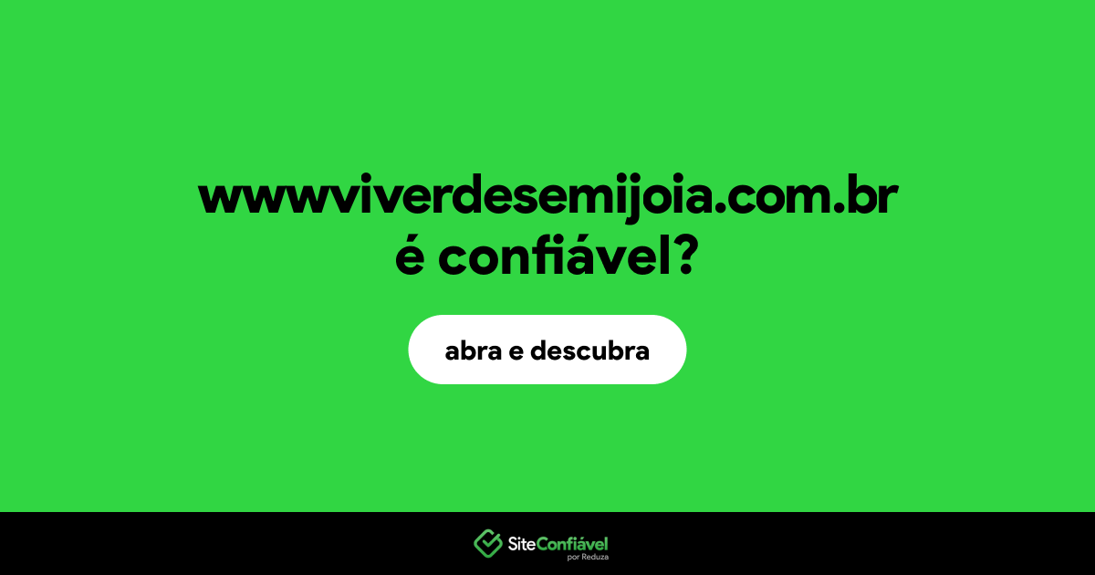 O site wwwviverdesemijoia.com.br é confiável?
