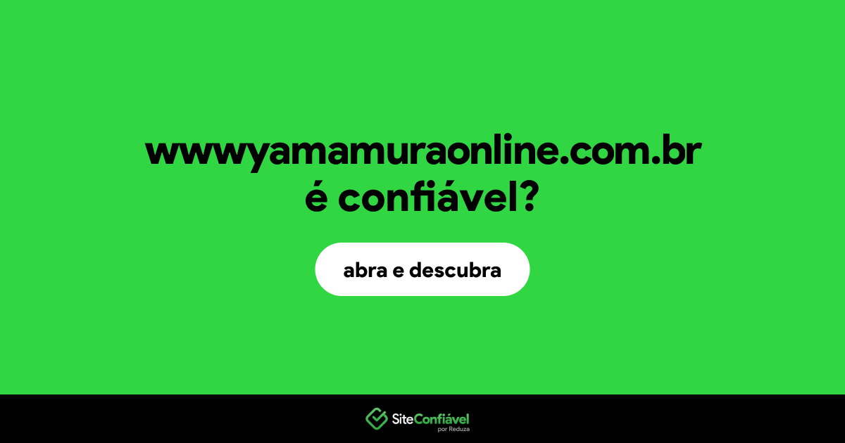 O site wwwyamamuraonline.com.br é confiável?