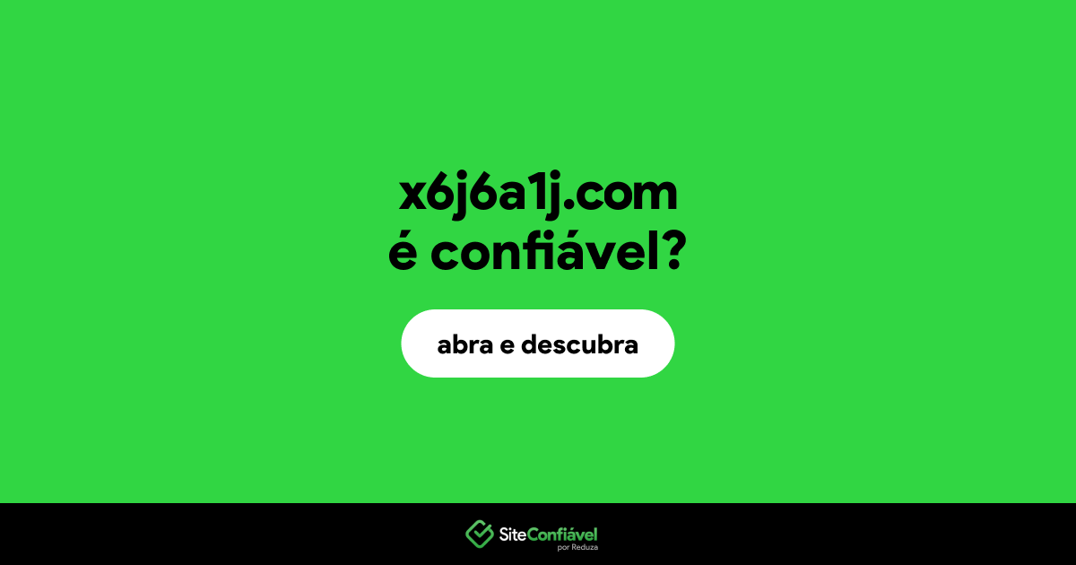 O site x6j6a1j.com é confiável?