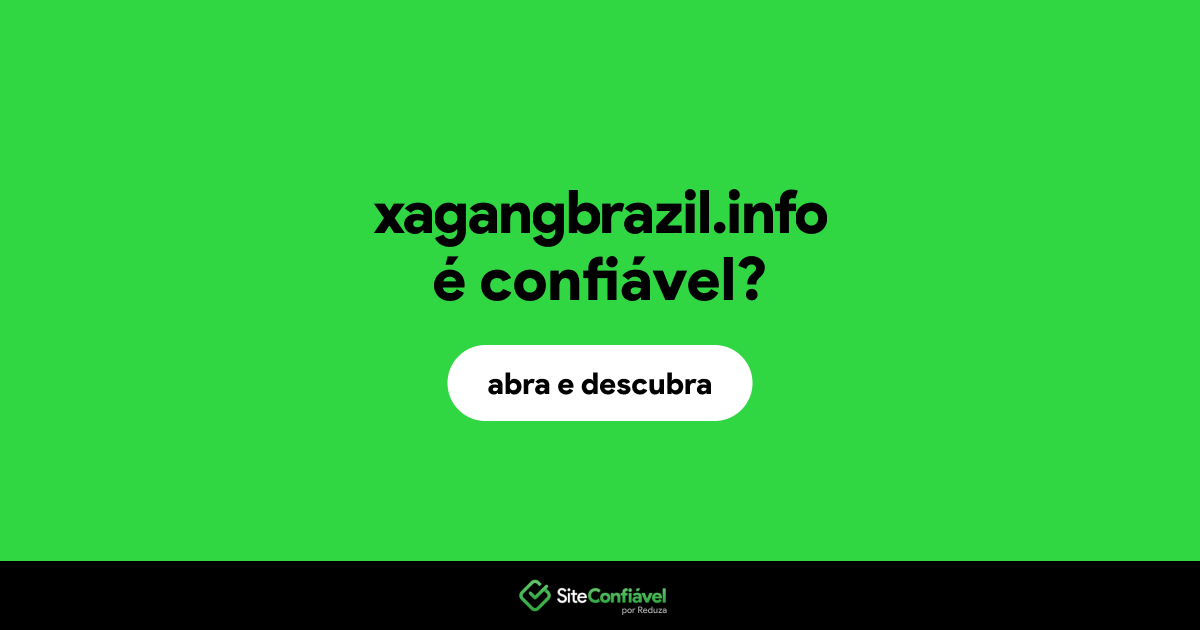 O site xagangbrazil.info é confiável?