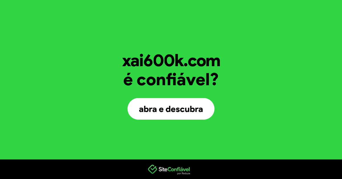 O site xai600k.com é confiável?