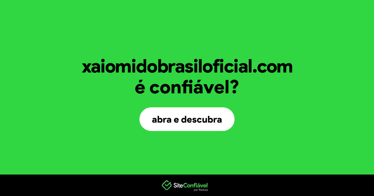 O site xaiomidobrasiloficial.com é confiável?