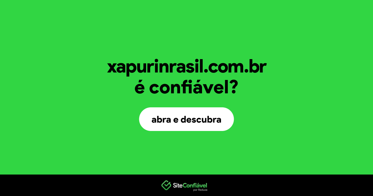 O site xapurinrasil.com.br é confiável?
