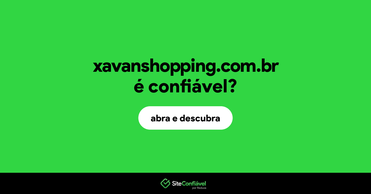 O site xavanshopping.com.br é confiável?