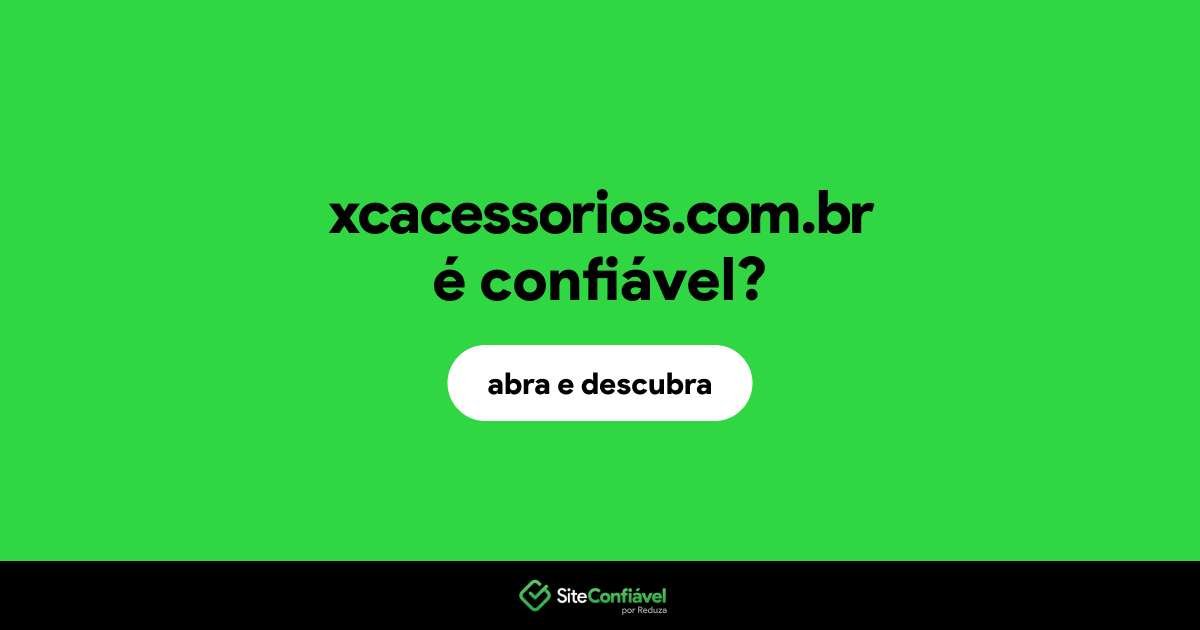 O site xcacessorios.com.br é confiável?