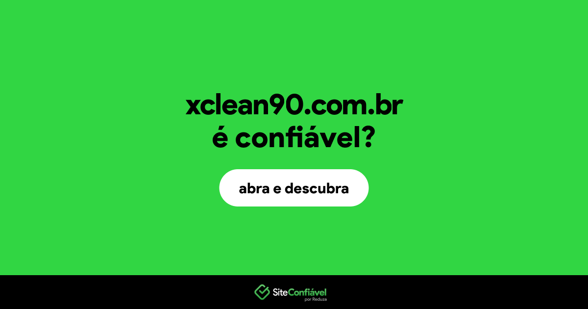 O site xclean90.com.br é confiável?