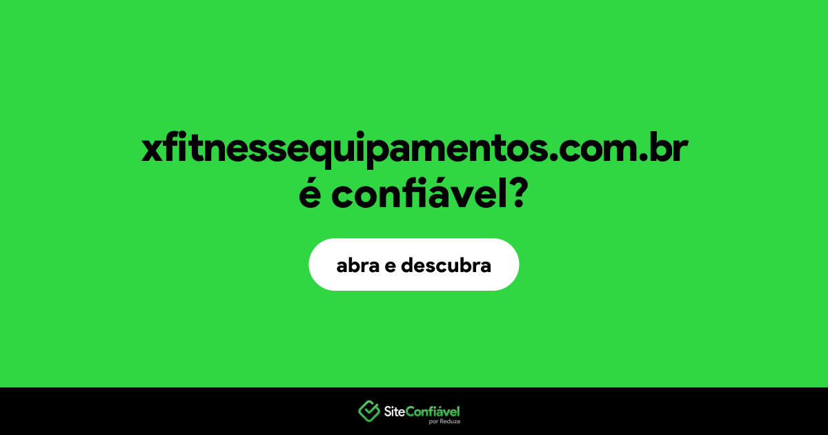 O site xfitnessequipamentos.com.br é confiável?