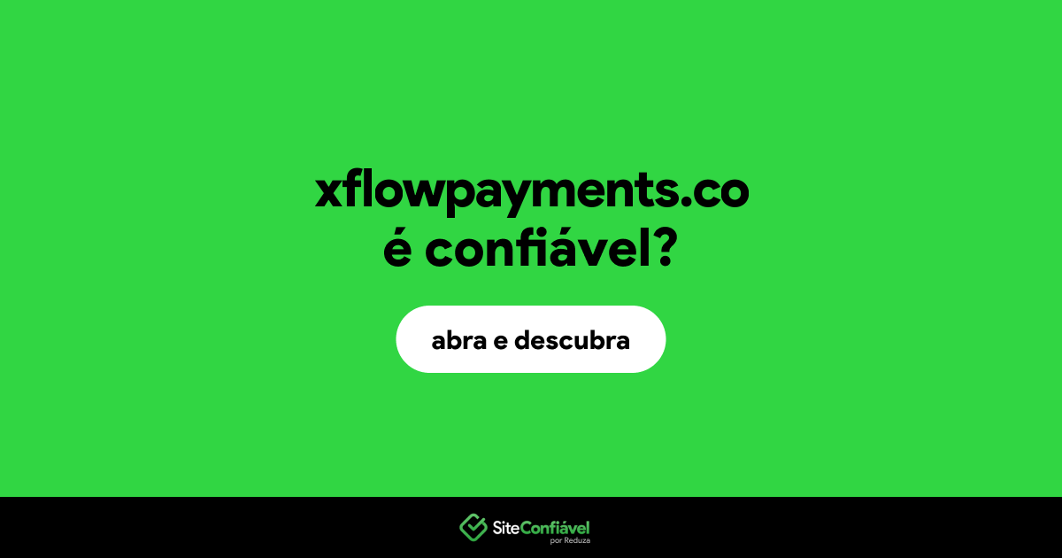 O site xflowpayments.co é confiável?