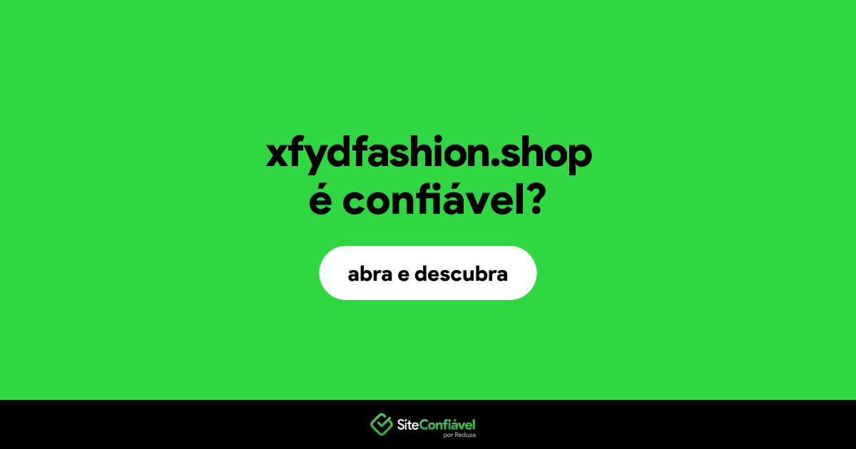O site xfydfashion.shop é confiável?