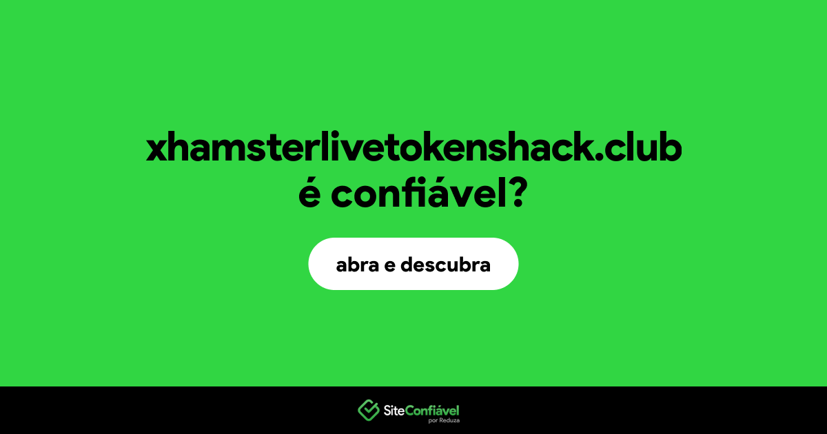 O site xhamsterlivetokenshack.club é confiável?