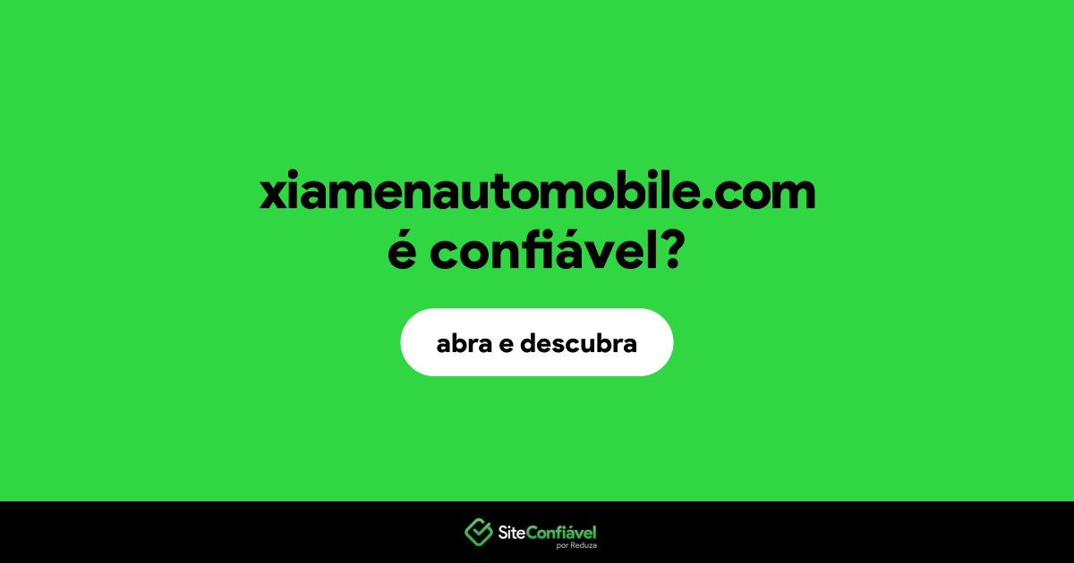 O site xiamenautomobile.com é confiável?