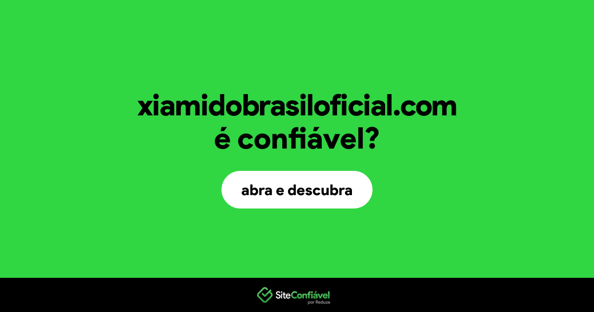 O site xiamidobrasiloficial.com é confiável?