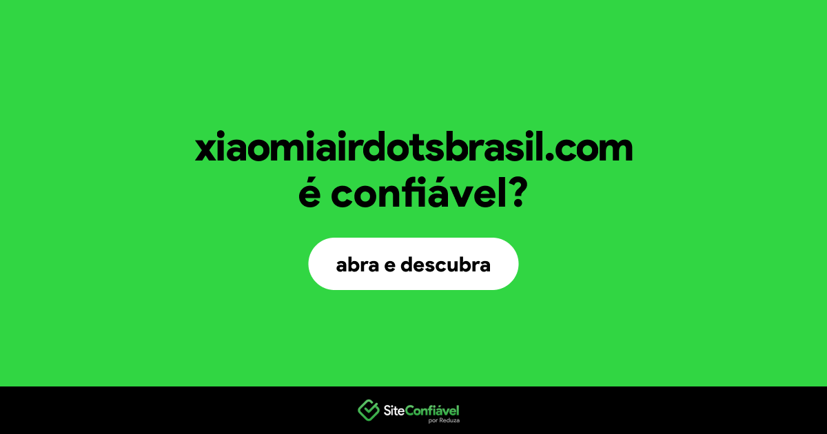 O site xiaomiairdotsbrasil.com é confiável?