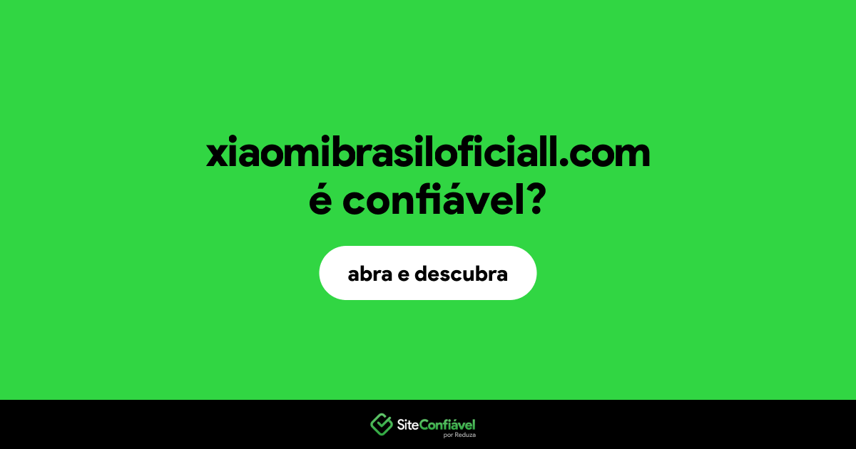 O site xiaomibrasiloficiall.com é confiável?