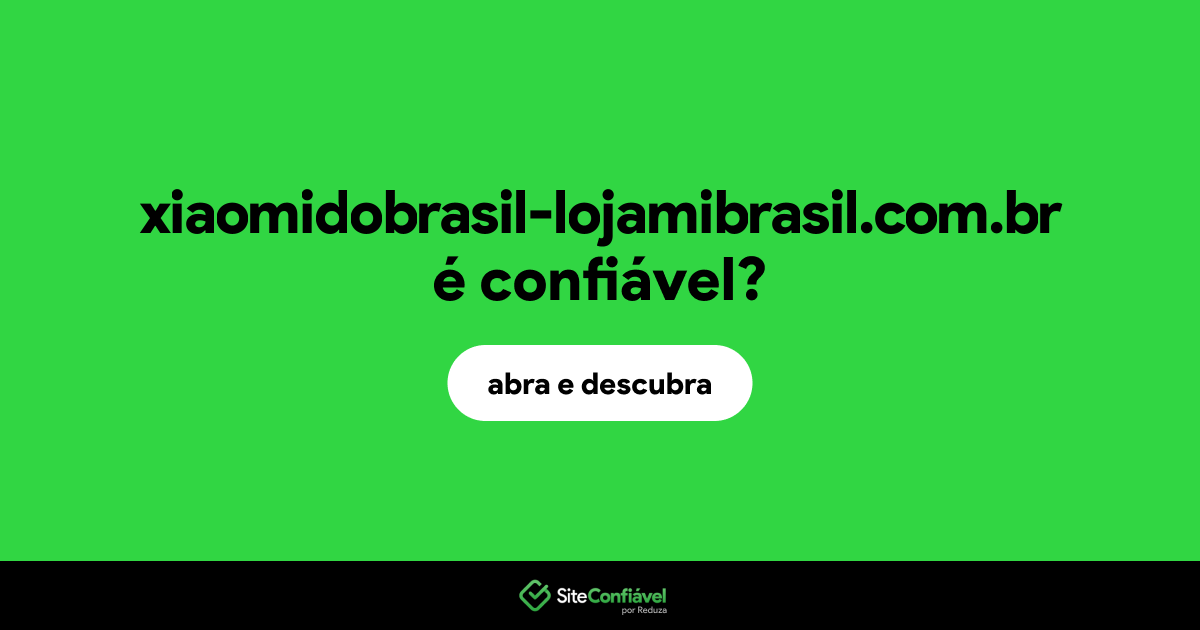 O site xiaomidobrasil-lojamibrasil.com.br é confiável?