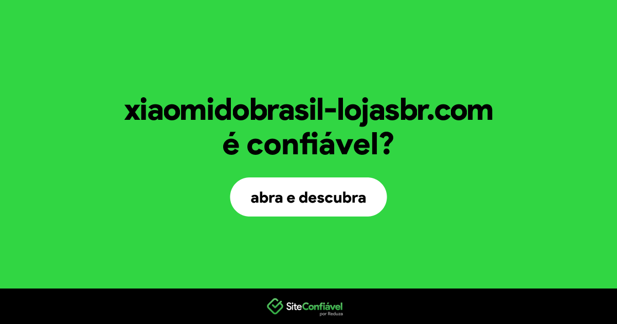O site xiaomidobrasil-lojasbr.com é confiável?