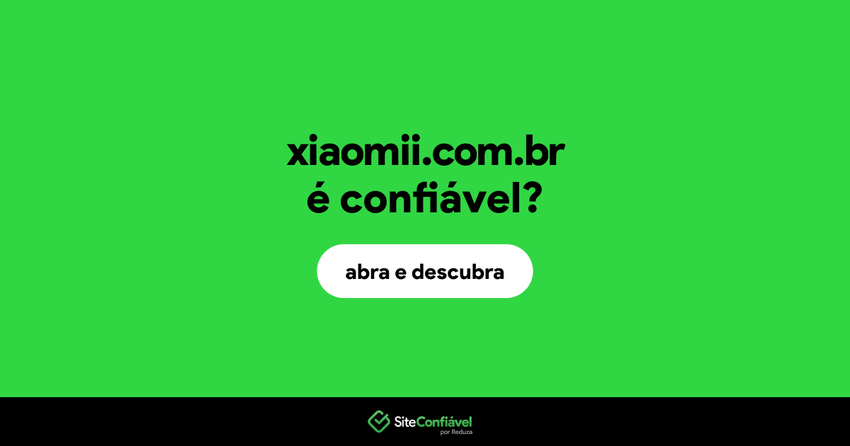 O site xiaomii.com.br é confiável?