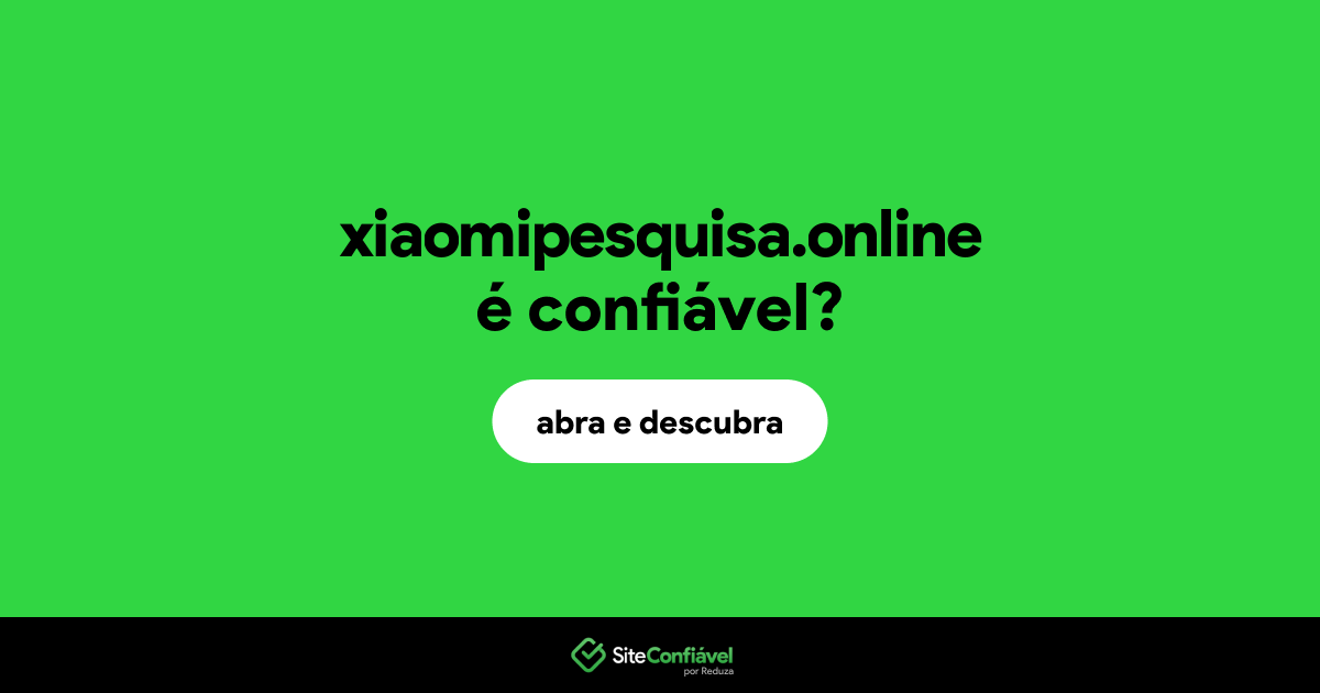 O site xiaomipesquisa.online é confiável?