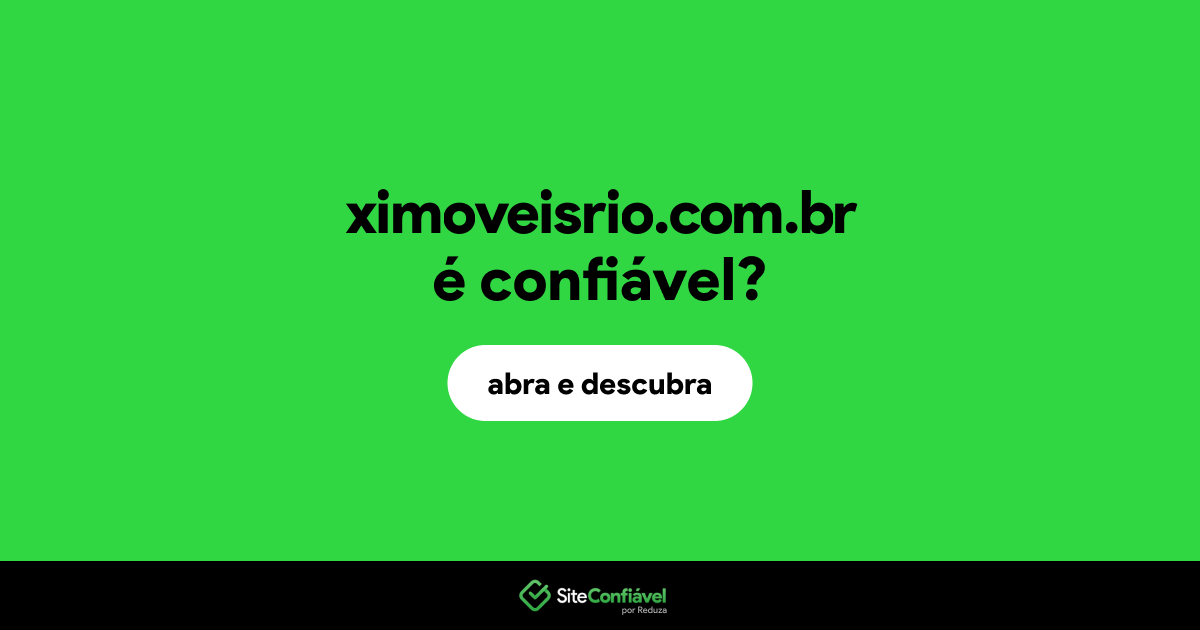 O site ximoveisrio.com.br é confiável?