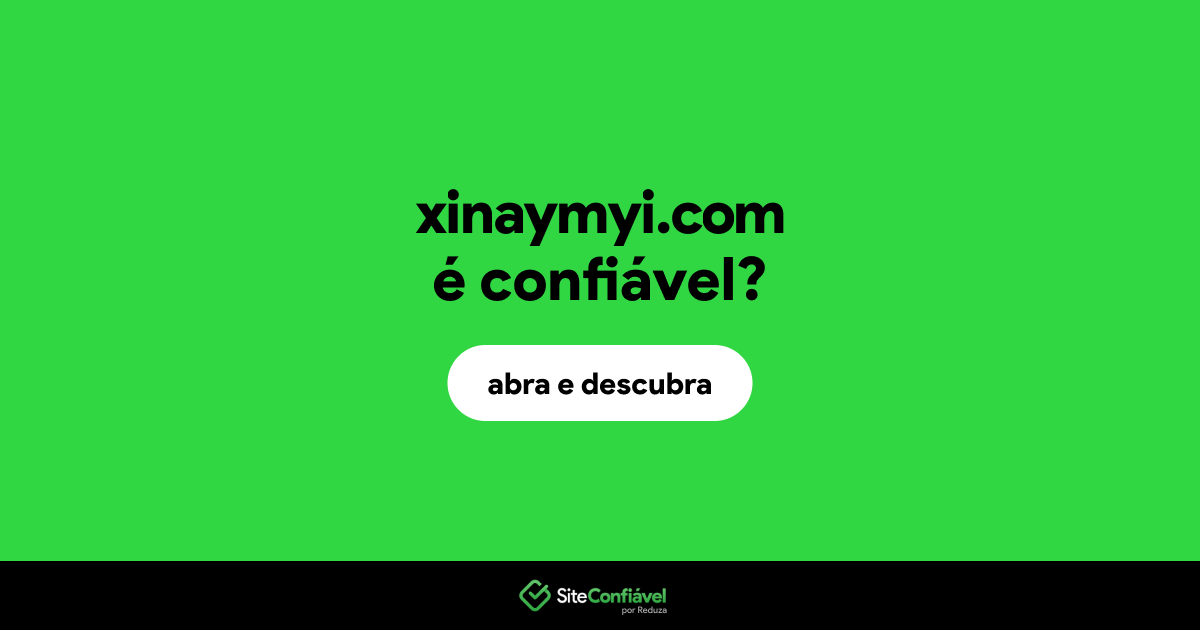 O site xinaymyi.com é confiável?