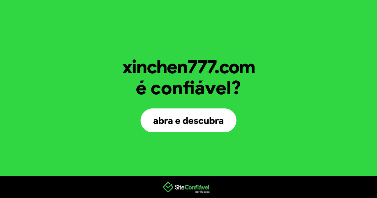 O site xinchen777.com é confiável?